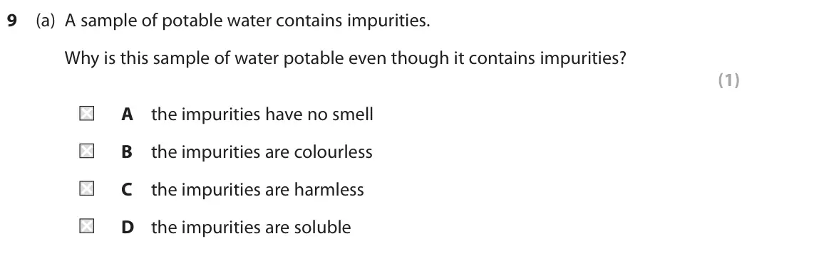 November 2021 Paper 1 Foundation, question 9(a): A sample of potable water contains impurities. Why is this sample of water potable even though it contains impurities? (1) A the impurities have no smell B the