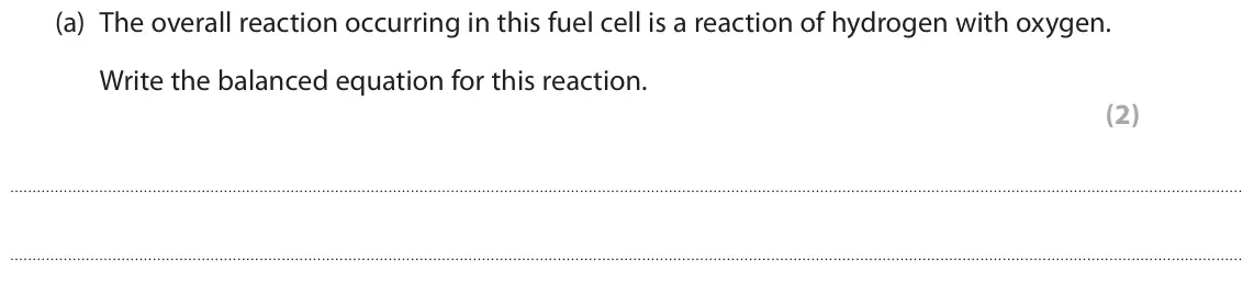 June 2019 Paper 1 Higher, question 1(a): The overall reaction occurring in this fuel cell is a reaction of hydrogen with oxygen. Write the balanced equation for this reaction. (2)