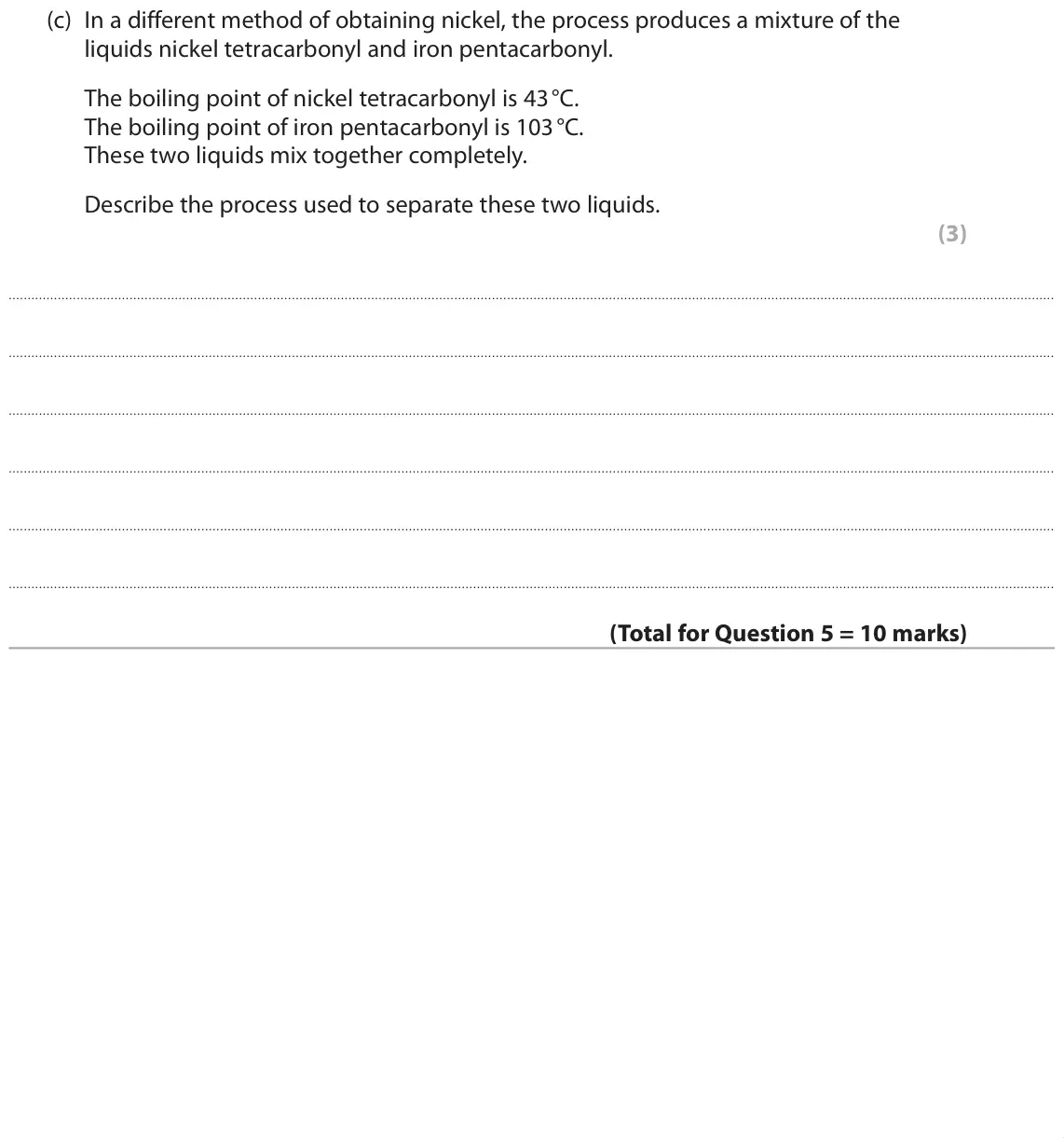 June 2019 Paper 1 Higher, question 5(c): In a different method of obtaining nickel, the process produces a mixture of the liquids nickel tetracarbonyl and iron pentacarbonyl. The boiling point of nicke