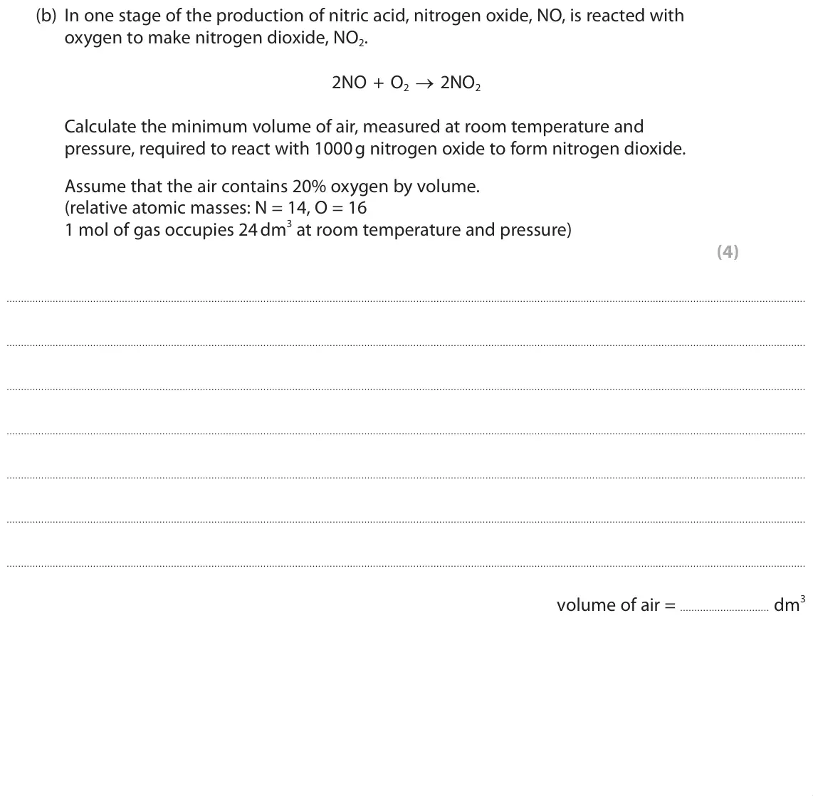 June 2019 Paper 1 Higher, question 10(b): In one stage of the production of nitric acid, nitrogen oxide, NO, is reacted with oxygen to make nitrogen dioxide, NO2. 2NO + O2 o 2NO2 Calculate the minimum v