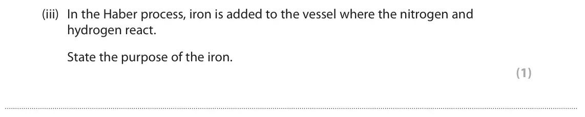 June 2023 Paper 1 Higher, question 5(a)(iii): In the Haber process, iron is added to the vessel where the nitrogen and hydrogen react. State the purpose of the iron. (1)