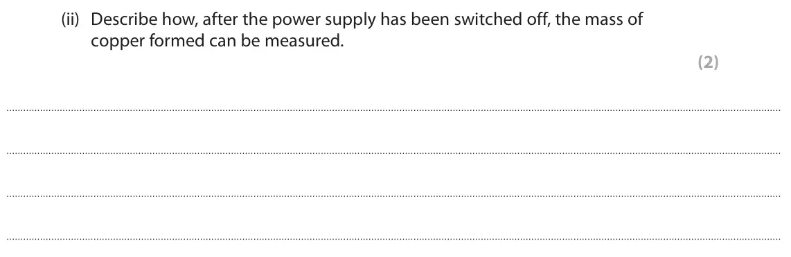 June 2023 Paper 1 Higher, question 6(b)(ii): Describe how, after the power supply has been switched off, the mass of copper formed can be measured. (2)