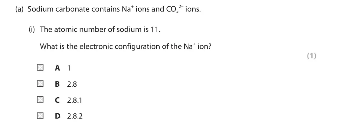 June 2024 Paper 1 Higher, question 3(a)(i): The atomic number of sodium is 11. What is the electronic configuration of the Na+ ion? (1) A 1 B 2.8 C 2.8.1 D 2.8.2