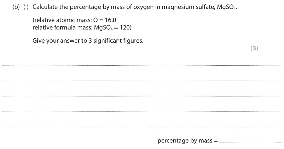 June 2025 Paper 1 Higher, question 8(b)(i): Calculate the percentage by mass of oxygen in magnesium sulfate, MgSO4. (relative atomic mass: O = 16.0 relative formula mass: MgSO4 = 120) Give your answer to