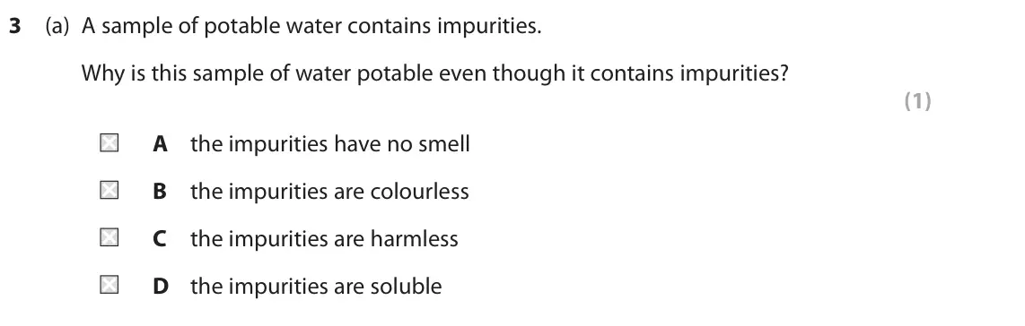 November 2021 Paper 1 Higher, question 3(a): A sample of potable water contains impurities. Why is this sample of water potable even though it contains impurities? (1) A the impurities have no smell B the