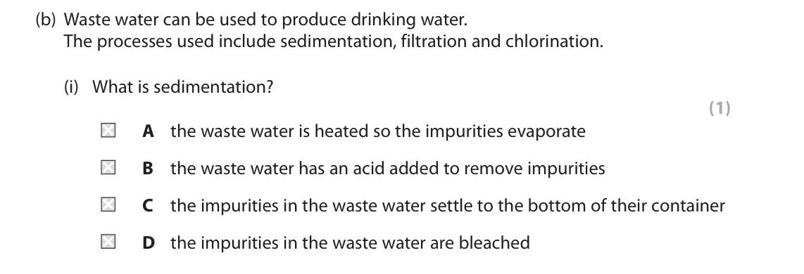 November 2021 Paper 1 Higher, question 3(b)(i): What is sedimentation? (1) A the waste water is heated so the impurities evaporate B the waste water has an acid added to remove impurities C the impurities in