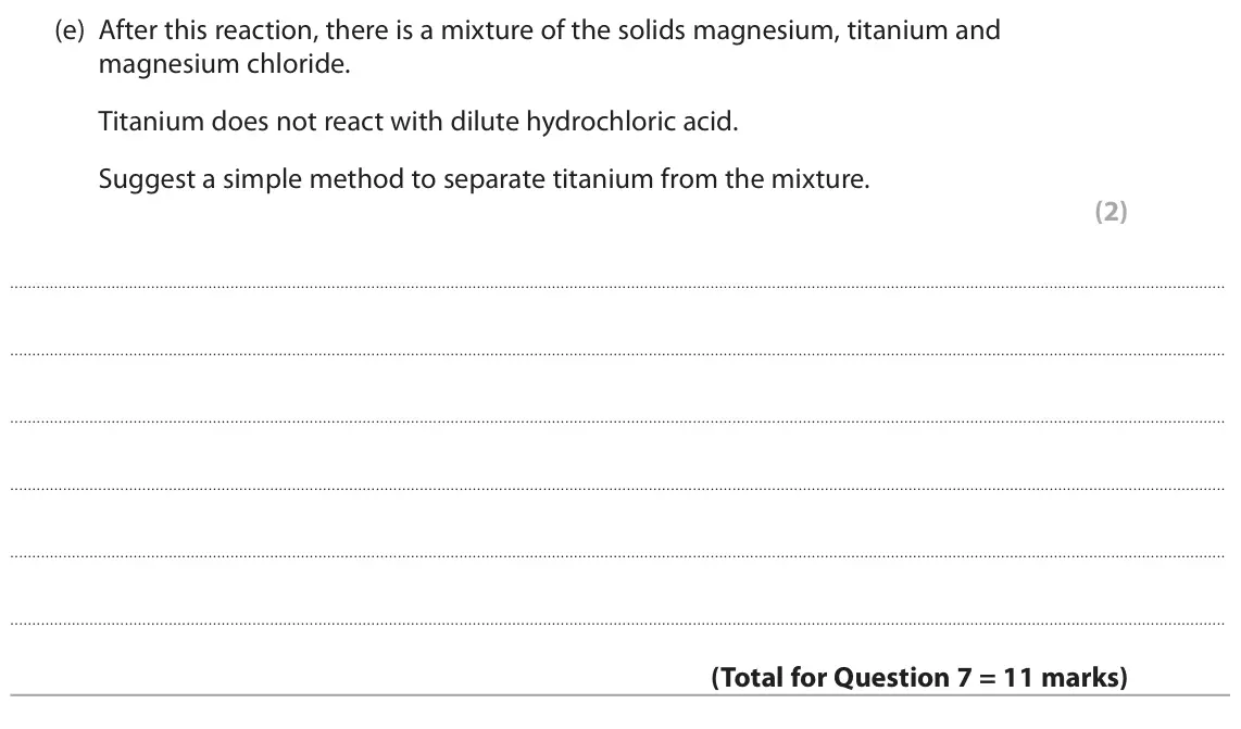 November 2021 Paper 1 Higher, question 7(e): After this reaction, there is a mixture of the solids magnesium, titanium and magnesium chloride. Titanium does not react with dilute hydrochloric acid. Suggest