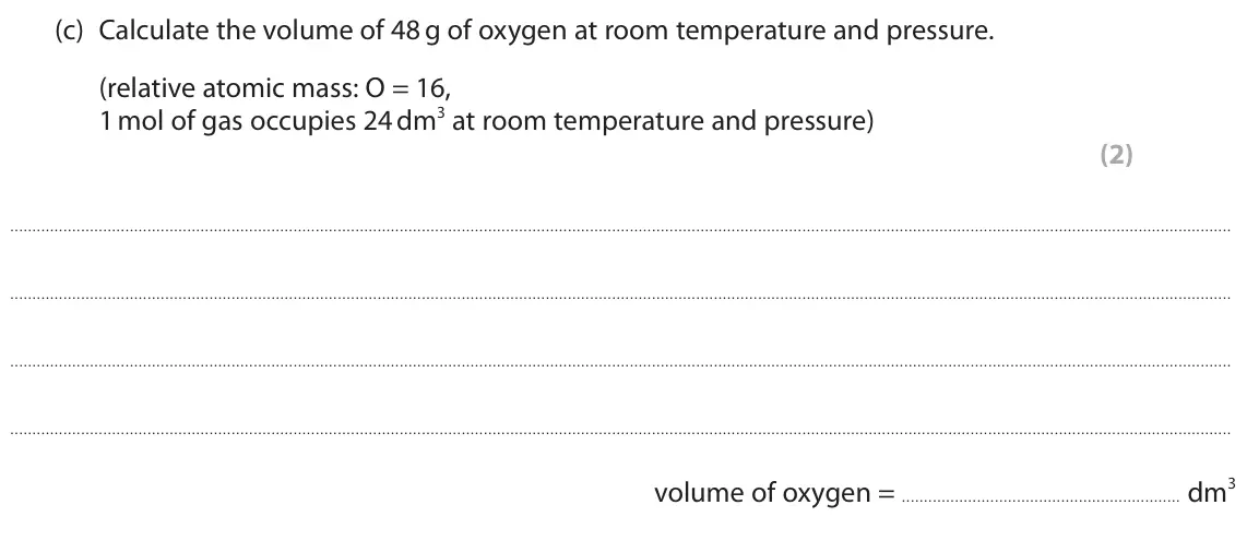 November 2021 Paper 1 Higher, question 8(c): Calculate the volume of 48 g of oxygen at room temperature and pressure. (relative atomic mass: O = 16, 1 mol of gas occupies 24 dm3 at room temperature and pre