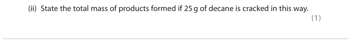 June 2019 Paper 2 Foundation, question 5(a)(ii): State the total mass of products formed if 25 g of decane is cracked in this way. (1)