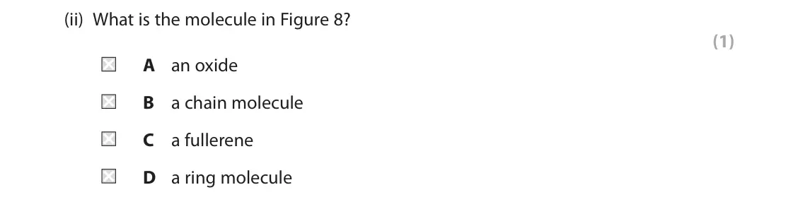 June 2022 Paper 2 Foundation, question 5(a)(ii): What is the molecule in Figure 8? (1) A an oxide B a chain molecule C a fullerene D a ring molecule