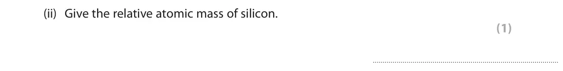 June 2024 Paper 2 Foundation, question 2(a)(ii): Give the relative atomic mass of silicon. (1)