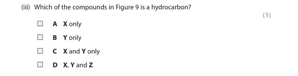 June 2024 Paper 2 Foundation, question 5(a)(iii): Which of the compounds in Figure 9 is a hydrocarbon? (1) A X only B Y only C X and Y only D X, Y and Z