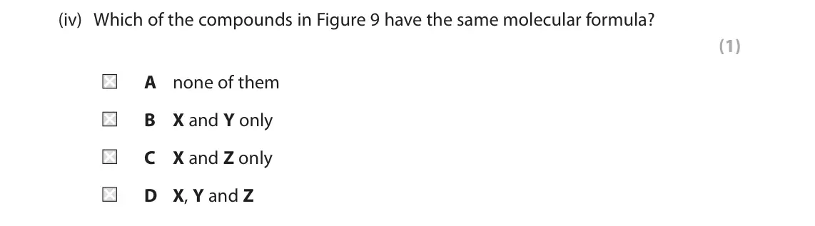 June 2024 Paper 2 Foundation, question 5(a)(iv): Which of the compounds in Figure 9 have the same molecular formula? (1) A none of them B X and Y only C X and Z only D X, Y and Z
