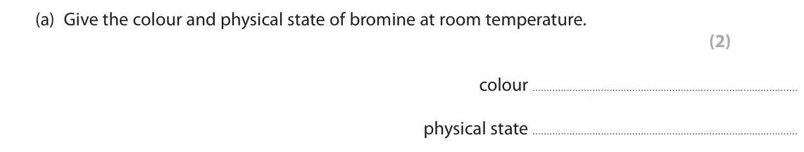 June 2024 Paper 2 Foundation, question 6(a): Give the colour and physical state of bromine at room temperature. (2) colour physical state