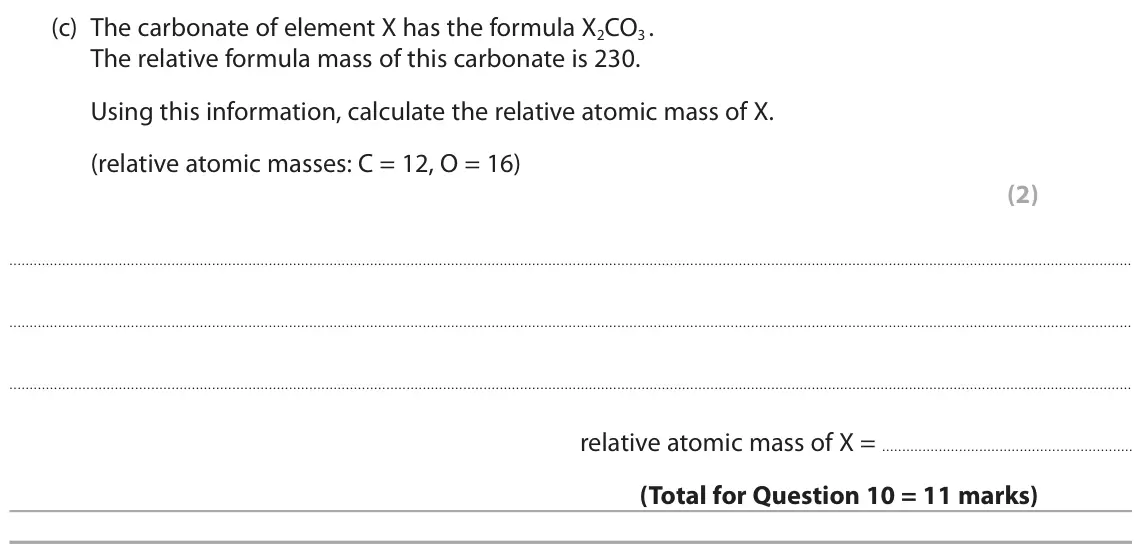 June 2024 Paper 2 Foundation, question 10(c): The carbonate of element X has the formula X2CO3 . The relative formula mass of this carbonate is 230. Using this information, calculate the relative atomic mas