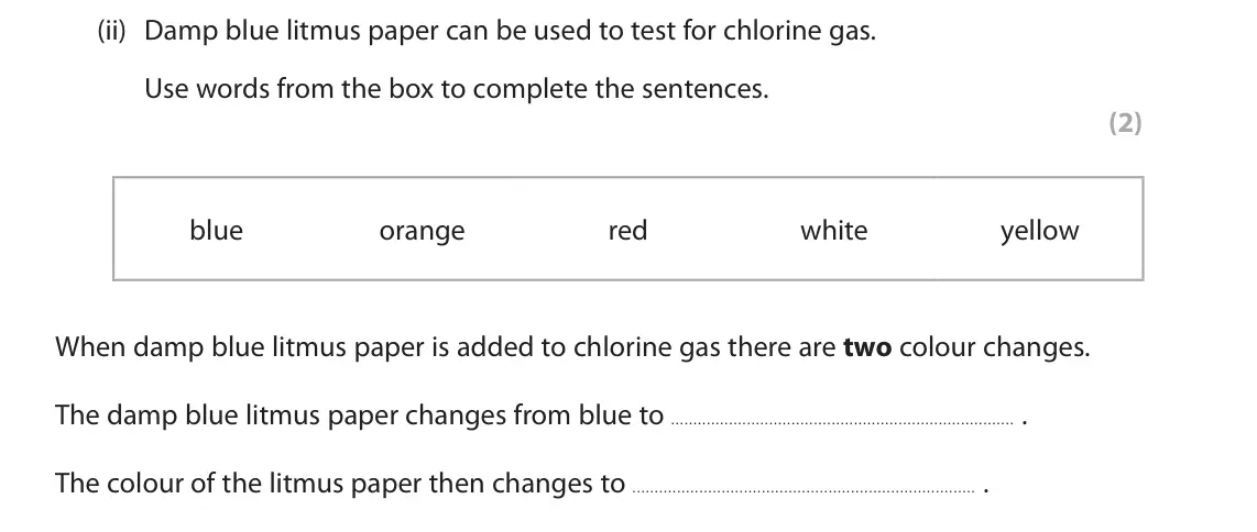 June 2025 Paper 2 Foundation, question 1(b)(ii): Damp blue litmus paper can be used to test for chlorine gas. Use words from the box to complete the sentences. (2) blue orange red white yellow When damp blue l