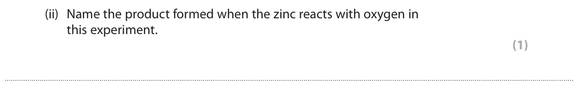 June 2025 Paper 2 Foundation, question 5(c)(ii): Name the product formed when the zinc reacts with oxygen in this experiment. (1)