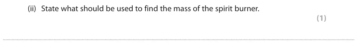 June 2025 Paper 2 Foundation, question 7(a)(ii): State what should be used to find the mass of the spirit burner. (1)