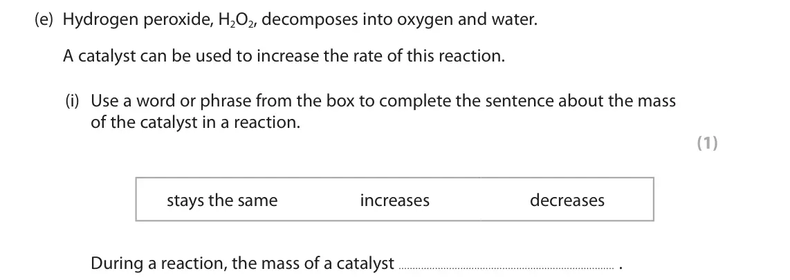 June 2025 Paper 2 Foundation, question 8(e)(i): Use a word or phrase from the box to complete the sentence about the mass of the catalyst in a reaction. (1) stays the same increases decreases During a reactio