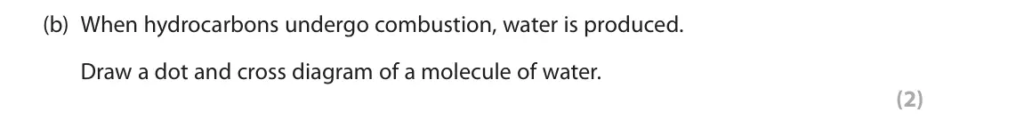 June 2025 Paper 2 Foundation, question 9(b): When hydrocarbons undergo combustion, water is produced. Draw a dot and cross diagram of a molecule of water. (2)
