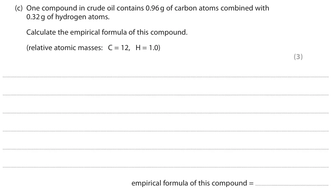 June 2025 Paper 2 Foundation, question 9(c): One compound in crude oil contains 0.96 g of carbon atoms combined with 0.32 g of hydrogen atoms. Calculate the empirical formula of this compound. (relative at