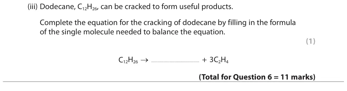 June 2018 Paper 2 Higher, question 6(d)(iii): Dodecane, C12H26, can be cracked to form useful products. Complete the equation for the cracking of dodecane by filling in the formula of the single molecule ne