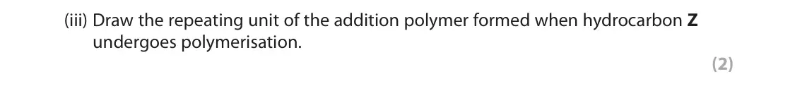 June 2022 Paper 2 Higher, question 10(a)(iii): Draw the repeating unit of the addition polymer formed when hydrocarbon Z undergoes polymerisation. (2)
