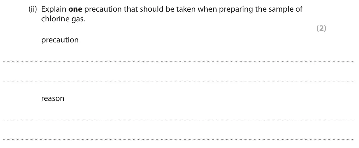 June 2023 Paper 2 Higher, question 6(a)(ii): Explain one precaution that should be taken when preparing the sample of chlorine gas. (2) precaution reason