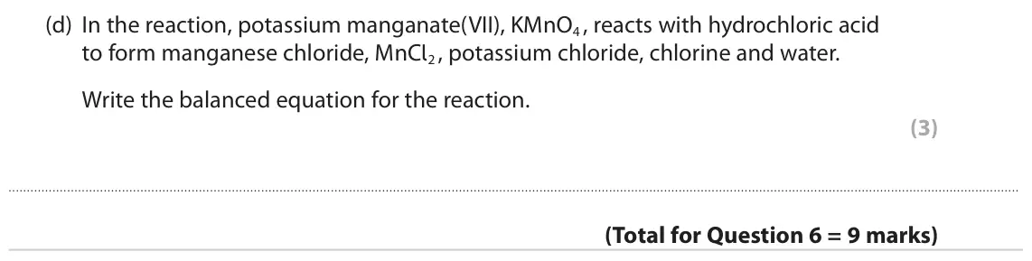June 2023 Paper 2 Higher, question 6(d): In the reaction, potassium manganate(VII), KMnO4 , reacts with hydrochloric acid to form manganese chloride, MnCl2 , potassium chloride, chlorine and water. Wri