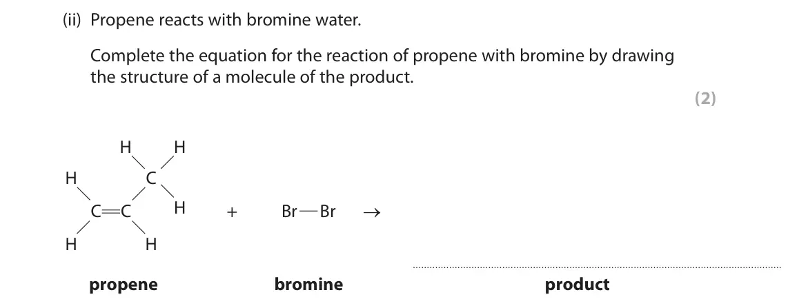 June 2023 Paper 2 Higher, question 7(a)(ii): Propene reacts with bromine water. Complete the equation for the reaction of propene with bromine by drawing the structure of a molecule of the product. (2) H H