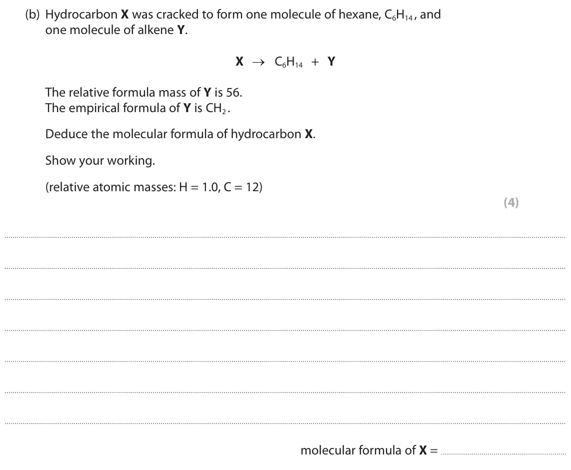 June 2023 Paper 2 Higher, question 9(b): Hydrocarbon X was cracked to form one molecule of hexane, C6H14 , and one molecule of alkene Y. X → C6H14 + Y The relative formula mass of Y is 56. The empirica