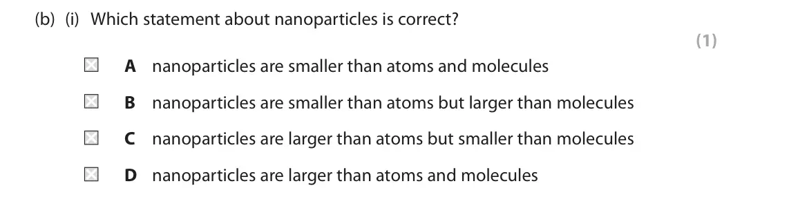 June 2024 Paper 2 Higher, question 1(b)(i): Which statement about nanoparticles is correct? (1) A nanoparticles are smaller than atoms and molecules B nanoparticles are smaller than atoms but larger than