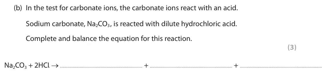 June 2024 Paper 2 Higher, question 4(b): In the test for carbonate ions, the carbonate ions react with an acid. Sodium carbonate, Na2CO3 , is reacted with dilute hydrochloric acid. Complete and balance