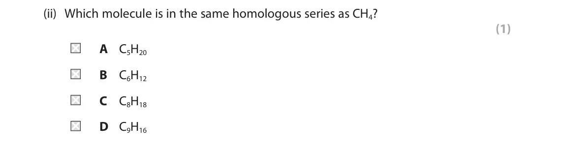 June 2024 Paper 2 Higher, question 5(a)(ii): Which molecule is in the same homologous series as CH4? (1) A C5H20 B C6H12 C C8H18 D C9H16