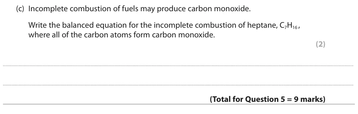 June 2024 Paper 2 Higher, question 5(c): Incomplete combustion of fuels may produce carbon monoxide. Write the balanced equation for the incomplete combustion of heptane, C7H16 , where all of the carbo