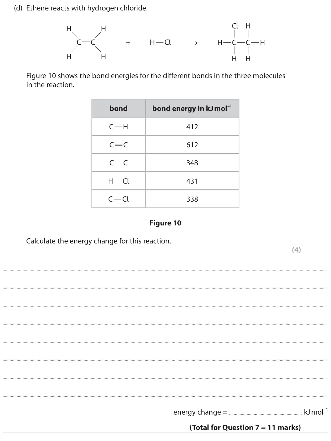 June 2024 Paper 2 Higher, question 7(d): Ethene reacts with hydrogen chloride. Cl H H H Cl → H C C + H C C H H H H H Figure 10 shows the bond energies for the different bonds in the three molecules in