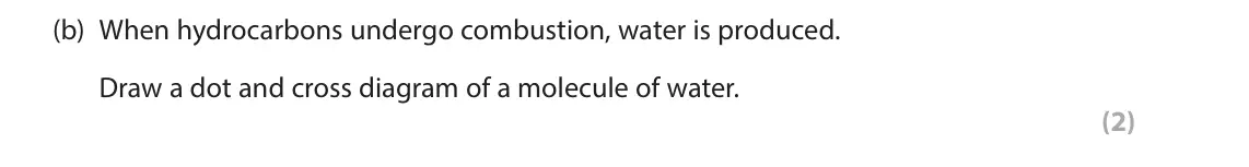June 2025 Paper 2 Higher, question 3(b): When hydrocarbons undergo combustion, water is produced. Draw a dot and cross diagram of a molecule of water. (2)