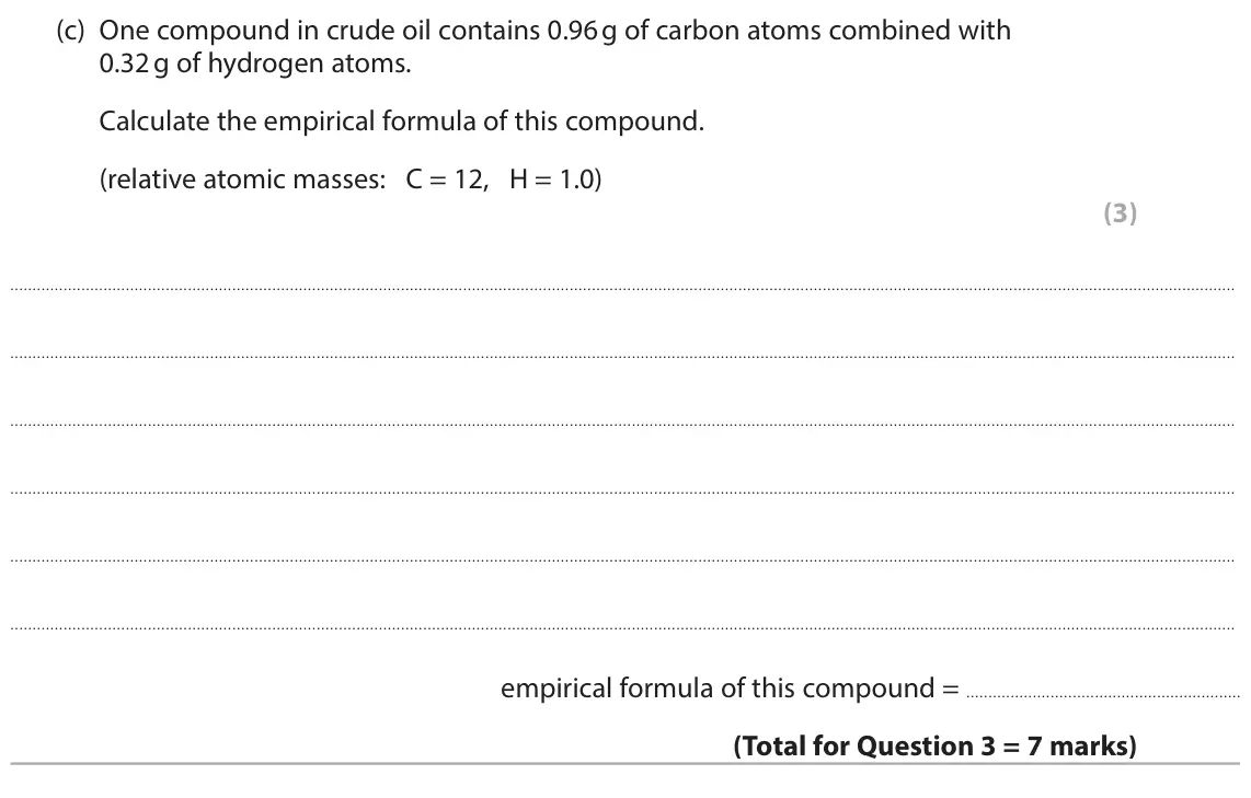 June 2025 Paper 2 Higher, question 3(c): One compound in crude oil contains 0.96 g of carbon atoms combined with 0.32 g of hydrogen atoms. Calculate the empirical formula of this compound. (relative at