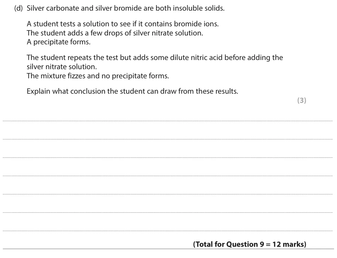 June 2025 Paper 2 Higher, question 9(d): Silver carbonate and silver bromide are both insoluble solids. A student tests a solution to see if it contains bromide ions. The student adds a few drops of si