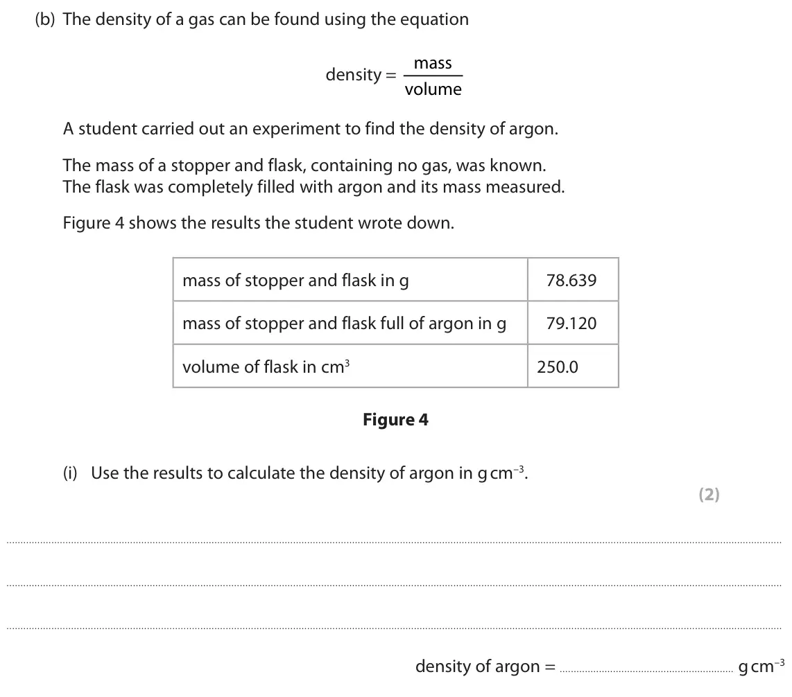 November 2020 Paper 2 Higher, question 7(b)(i): Use the results to calculate the density of argon in g cm–3. (2) density of argon = g cm–3