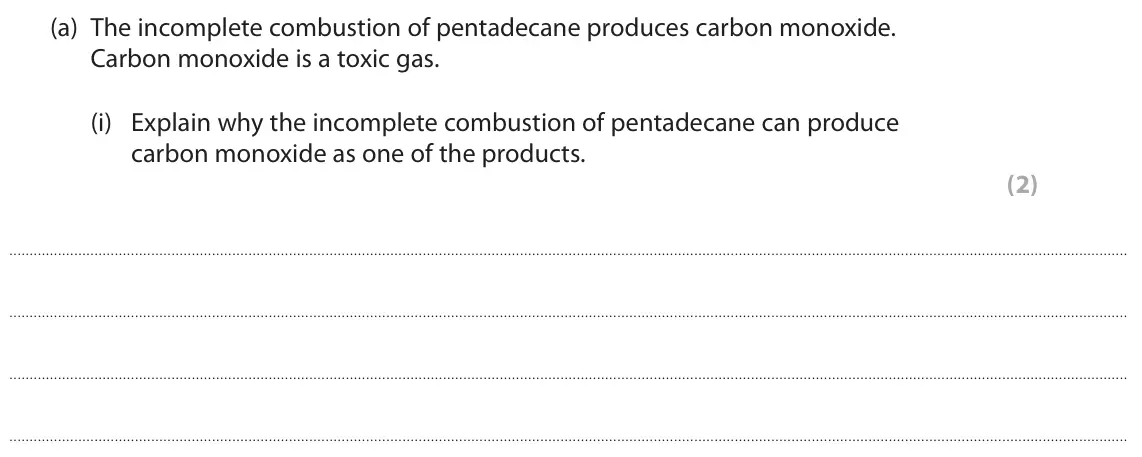 November 2021 Paper 2 Higher, question 9(a)(i): Explain why the incomplete combustion of pentadecane can produce carbon monoxide as one of the products. (2)