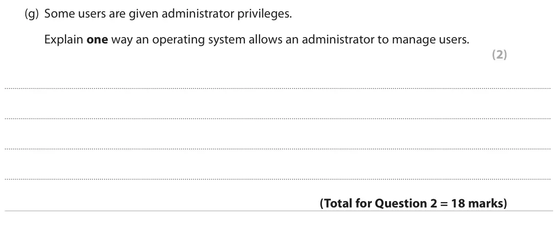 June 2022 Paper 1, question 2(g): Some users are given administrator privileges. Explain one way an operating system allows an administrator to manage users. (2)
