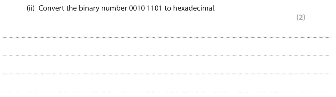 June 2022 Paper 1, question 3(a)(ii): Convert the binary number 0010 1101 to hexadecimal. (2)