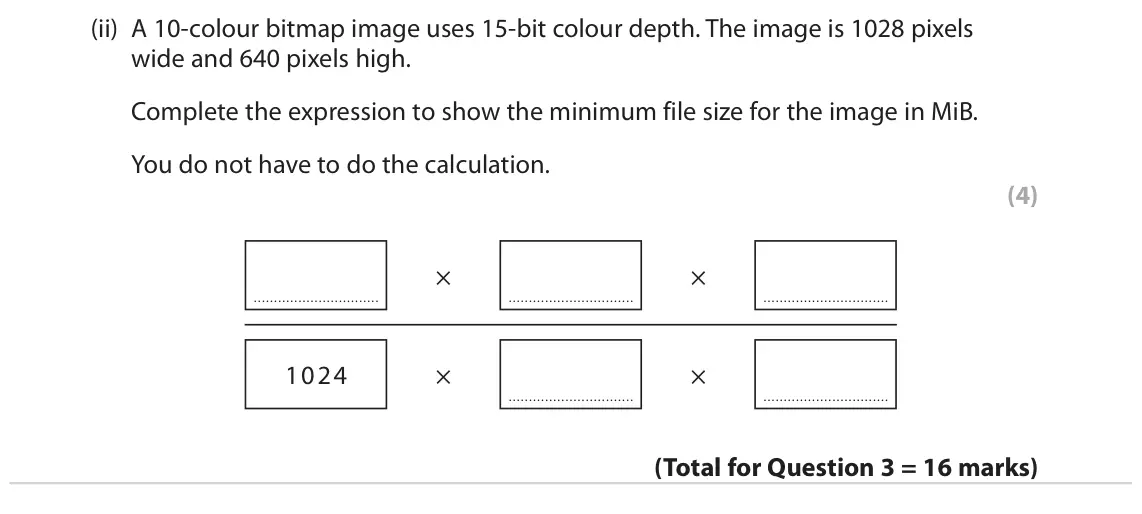 June 2022 Paper 1, question 3(d)(ii): A 10-colour bitmap image uses 15-bit colour depth. The image is 1028 pixels wide and 640 pixels high. Complete the expression to show the minimum file size for 