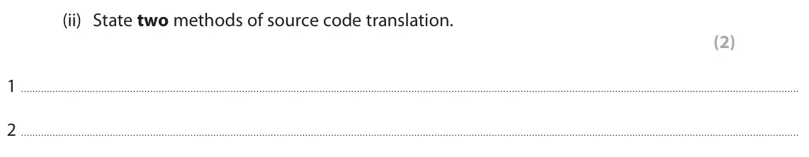 June 2023 Paper 1, question 1(b)(ii): State two methods of source code translation. (2) 1 2