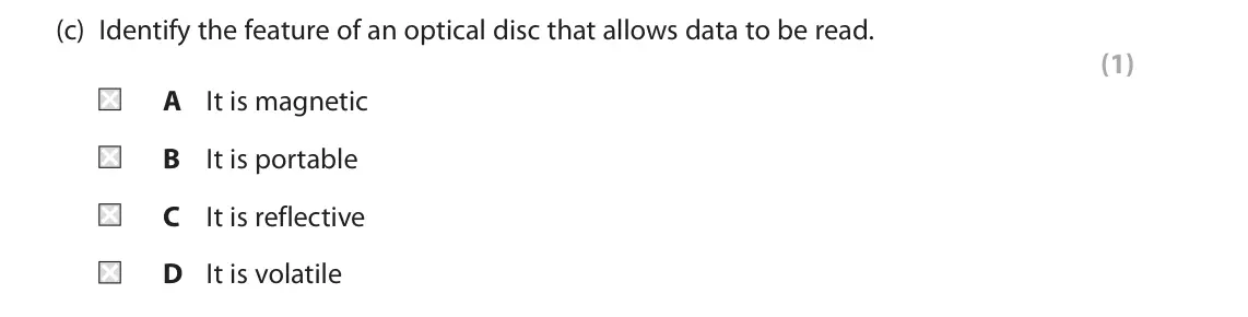 June 2023 Paper 1, question 1(c): Identify the feature of an optical disc that allows data to be read. (1) A It is magnetic B It is portable C It is reflective D It is volatile