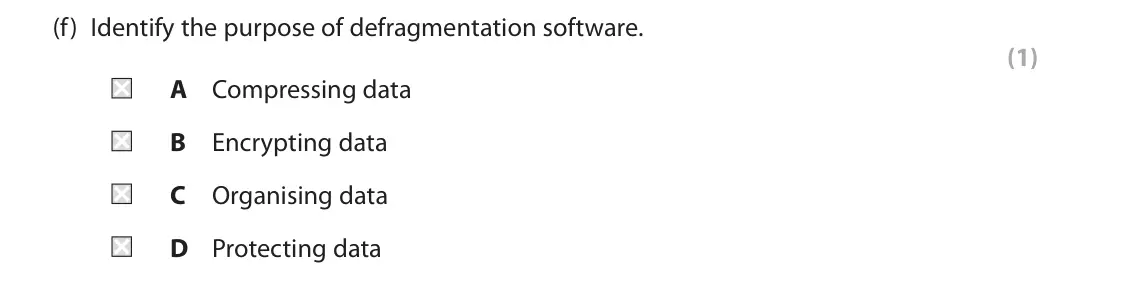 June 2023 Paper 1, question 1(f): Identify the purpose of defragmentation software. (1) A Compressing data B Encrypting data C Organising data D Protecting data
