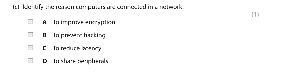 June 2023 Paper 1, question 2(c): Identify the reason computers are connected in a network. (1) A To improve encryption B To prevent hacking C To reduce latency D To share peripherals