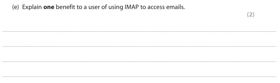 June 2023 Paper 1, question 2(e): Explain one benefit to a user of using IMAP to access emails. (2)