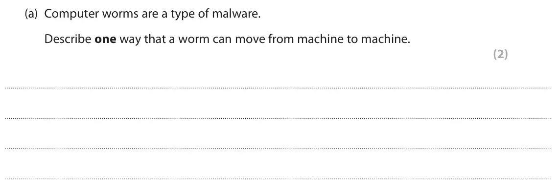 June 2023 Paper 1, question 3(a): Computer worms are a type of malware. Describe one way that a worm can move from machine to machine. (2)